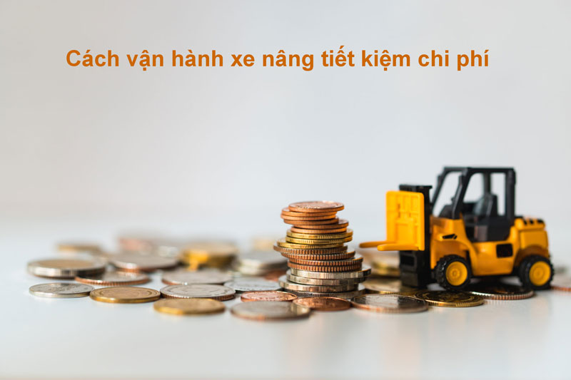 cach-van-hanh-xe-nang-tiet-kiem-chi-phi